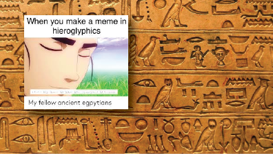 Memes are the New Hieroglyphs